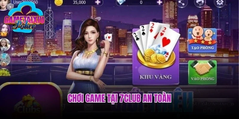 Chơi game tại 7club an toàn