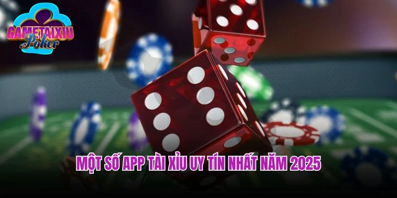 Một số app tài xỉu uy tín nhất năm 2025