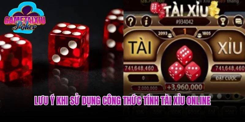 Lưu ý khi sử dụng công thức tính Tài xỉu online