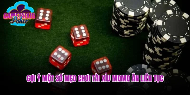 Gợi ý một số mẹo chơi tài xỉu MoMo ăn liên tục