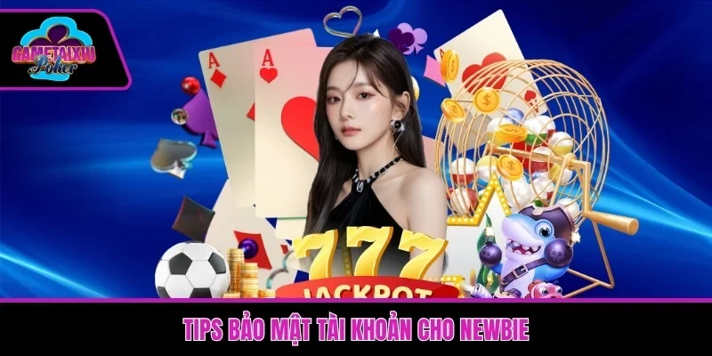 Tips bảo mật tài khoản cho newbie