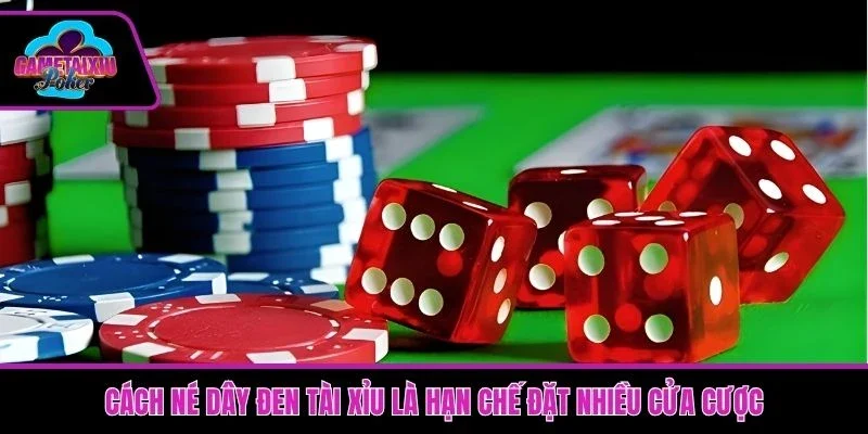 Cách né dây đen tài xỉu là hạn chế đặt quá nhiều cửa cược