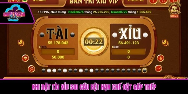 Khi đặt tài xỉu soi cầu bệt hãy hạn chế đặt theo dạng gấp thếp 