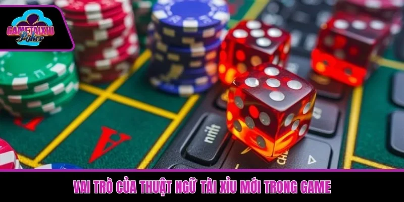 Vai trò của thuật ngữ tài xỉu mới trong game