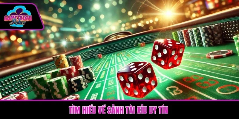 Tìm hiểu về sảnh tài xỉu uy tín 